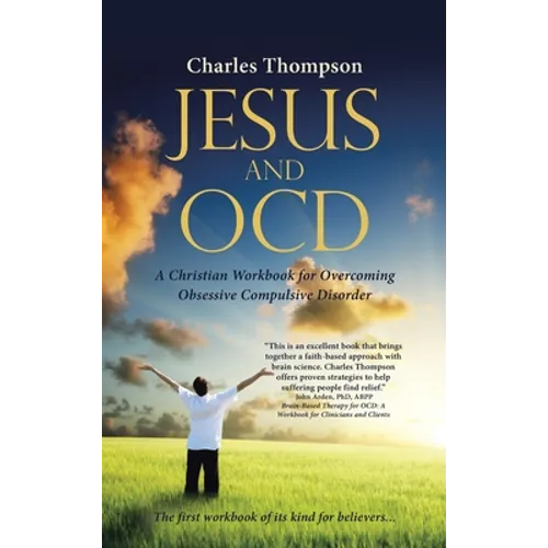 Jesus and OCD: A Christian Workbook for Overcoming Obsessive Compulsive Disorder - Hardcover