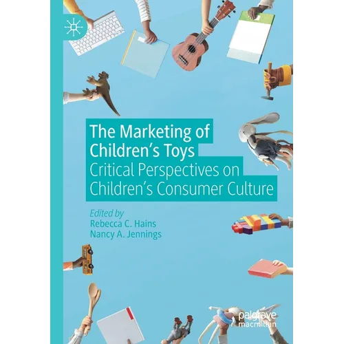 The Marketing of Children's Toys: Critical Perspectives on Children's Consumer Culture - Paperback