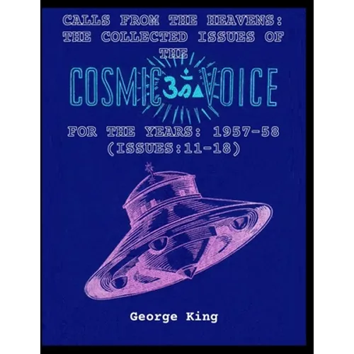 Calls from the Heaven: The Collected Issues of the Cosmic Voice for the Years: 1957-58 (Issues:11-18) - Paperback