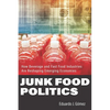 Junk Food Politics: How Beverage and Fast Food Industries Are Reshaping Emerging Economies - Hardcover