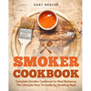 Smoker Cookbook: Complete Smoker Cookbook for Real Barbecue, The Ultimate How-To Guide for Smoking Meat - Paperback
