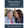 Thursdays with Zoe: Unforgettable Stories of Alzheimer's, Family, and Faith - Paperback