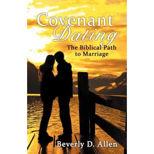 Covenant Dating: The Biblical Path to Marriage - Paperback