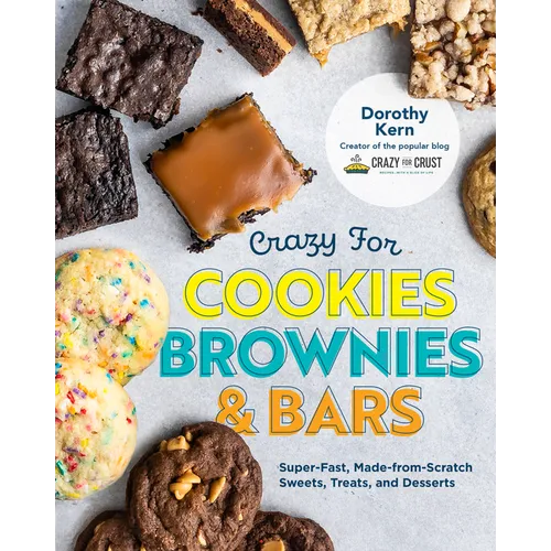 Crazy for Cookies, Brownies, and Bars: Super-Fast, Made-From-Scratch Sweets, Treats, and Desserts - Hardcover