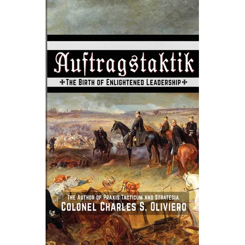 Auftragstaktik: The Birth of Enlightened Leadership - Paperback