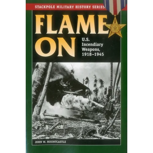Flame On: U.S. Incendiary Weapons, 1918-1945 - Paperback