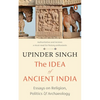 The Idea of Ancient India: Essays on Religion, Politics and Archaeology - Paperback