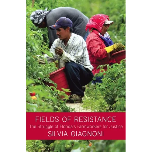 Fields of Resistance: The Struggle of Florida's Farmworkers for Justice - Paperback