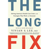 The Long Fix: Solving America's Health Care Crisis with Strategies That Work for Everyone - Paperback