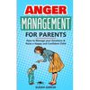 Anger Management for Parents: How to Manage your Emotions & Raise a Happy and Confident Child - Paperback