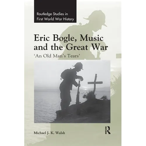 Eric Bogle, Music and the Great War: 'An Old Man's Tears' - Paperback