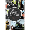 Wild Women of Maryland: Grit & Gumption in the Free State - Hardcover
