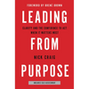 Leading from Purpose: Clarity and the Confidence to Act When It Matters Most - Hardcover