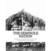 The Seminole Nation: The History of the First People of Florida - Paperback