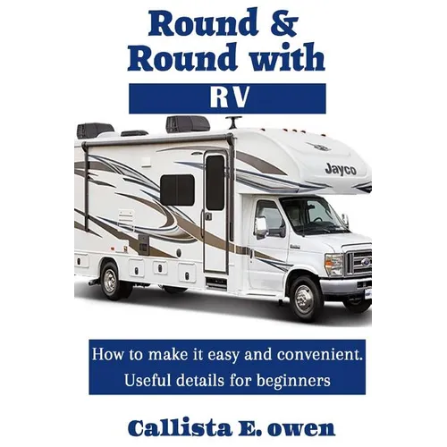 Round and Round with RV: How to Make It Easy and Convenient Useful Details for Beginners - Paperback