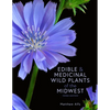 Edible and Medicinal Wild Plants of the Midwest - Paperback