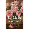 Let Me Be a Woman: Notes to My Daughter on the Meaning of Womanhood - Mass Market Paperbound