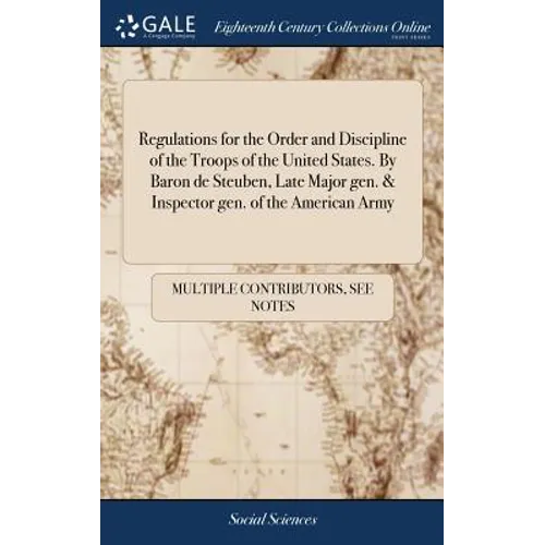 Regulations for the Order and Discipline of the Troops of the United States. By Baron de Steuben, Late Major gen. & Inspector gen. of the American Arm - Hardcover