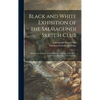 Black and White Exhibition of the Salmagundi Sketch Club: Held at the Galleries of the National Academy of Design ..., Open From Dec. 1st to 21st, Inc - Hardcover