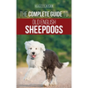 The Complete Guide to Old English Sheepdogs: Finding, Selecting, Raising, Feeding, Training, and Loving Your New OES Puppy - Hardcover