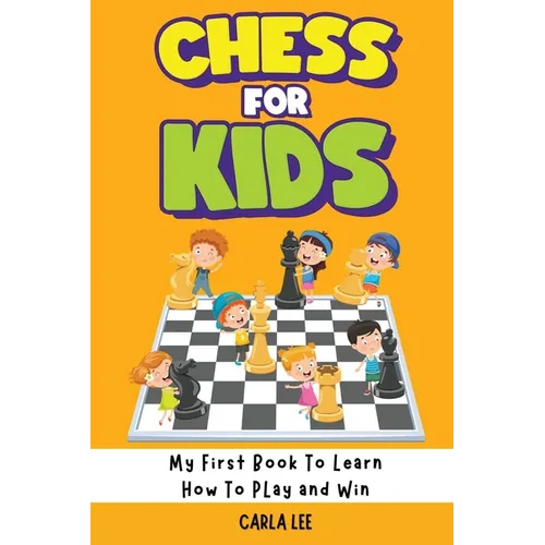 Chess for Kids: Rules, Strategies and Tactics. How To Play Chess in a Simple and Fun Way. From Begginner to Champion Guide - Paperback