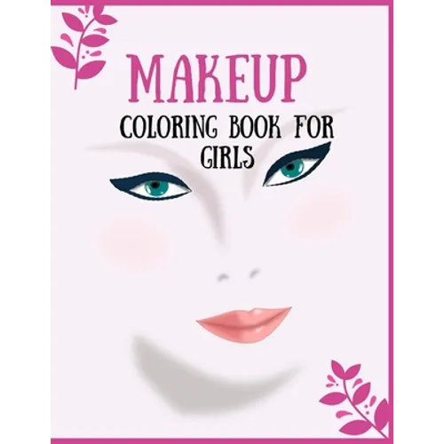 Makeup Coloring Book For Girls: Attractive Young Faces For Girls & Teenagers to practice makeup coloring book; Beautiful Hair & Face Design;Stress Rel - Paperback