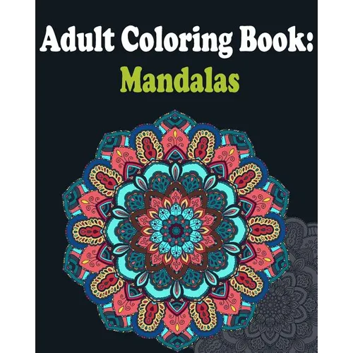 Adult Coloring Book: Mandalas: Mandala coloring book for adults - Paperback