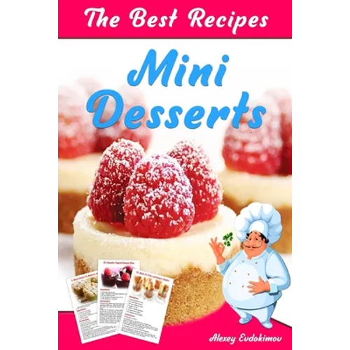 The Best Mini Desserts Recipes: All Recipes with Color Pictures & Easy Instructions. Simple Cookbook with 40 Small and Very Delicious Chocolate, Fruit - Paperback