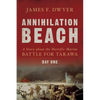 Annihilation Beach: A Story about the Horrific Marine Battle for Tarawa: Day One - Paperback