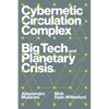 Cybernetic Circulation Complex: Big Tech and Planetary Crisis - Paperback