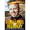 The Rebellious Recovery: Transform Your Adversity Into Adventure - Hardcover