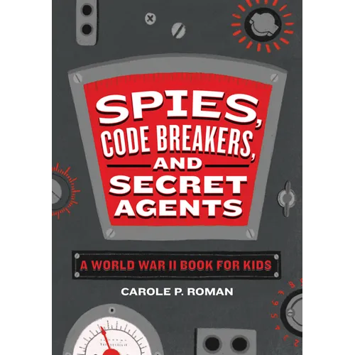 Spies, Code Breakers, and Secret Agents: A World War II Book for Kids - Paperback