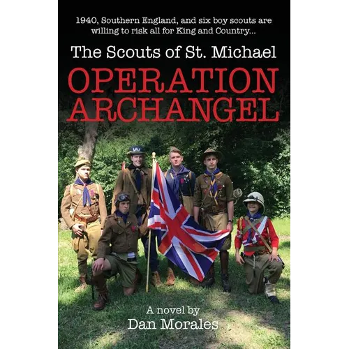 Operation Archangel: 1940, Southern England, and six boy scouts are willing to risk all for King and Country... - Paperback