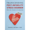 Transcending Post-Infidelity Stress Disorder (PISD): The Six Stages of Healing - Paperback