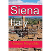 Siena, Italy: The History of the City, a Travel Guide for Tourism - Paperback