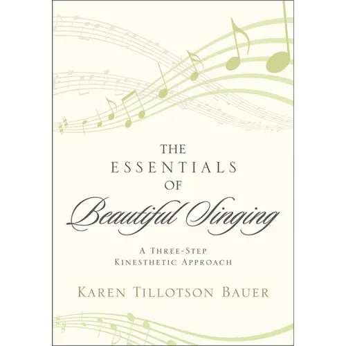 Essentials of Beautiful Singing: A Three-Step Kinesthetic Approach - Paperback