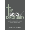 The Basics of Christianity: Fundamental Information to Form a Useful Understanding of Christian Faith for Teens and Adults - Paperback