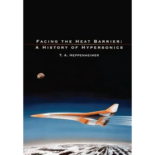 Facing the Heat Barrier: A History of Hypersonics - Paperback