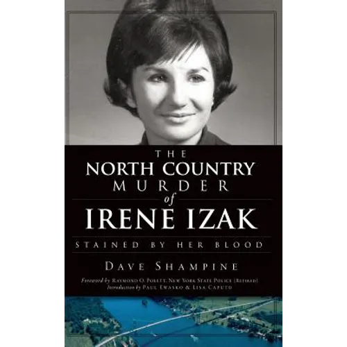 The North Country Murder of Irene Izak: Stained by Her Blood - Hardcover