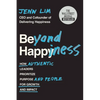 Beyond Happiness: How Authentic Leaders Prioritize Purpose and People for Growth and Impact - Paperback