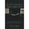 The Bible Reading of Young Evangelicals: An Exploration of the Ordinary Hermeneutics and Faith of Generation Y - Paperback