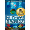 Crystal Healing: The Definitive Guide (Therapy for Healing, Increasing Energy, Strengthening Spirituality, Improving Health and Attracting Wealth) - Paperback