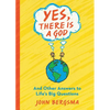 Yes, There Is a God. . . and Other Answers to Life's Big Questions - Paperback