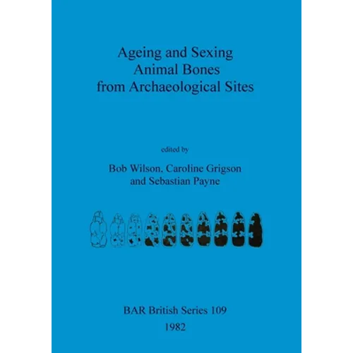 Ageing and Sexing Animal Bones from Archaeological Sites - Paperback