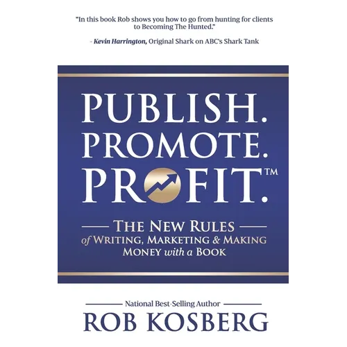 Publish. Promote. Profit.: The New Rules of Writing, Marketing & Making Money with a Book - Paperback