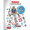 Robots Coloring Book: coloring Robots and learning facts about them ( educational and fun book ) - Paperback
