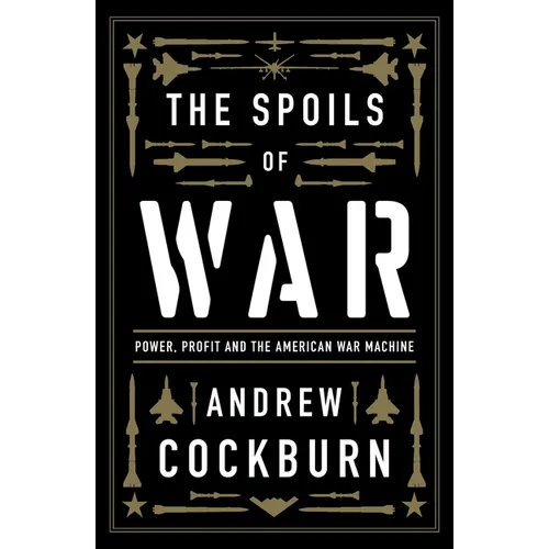 The Spoils of War: Power, Profit and the American War Machine - Paperback