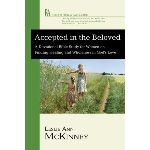 Accepted in the Beloved: A Devotional Bible Study for Women on Finding Healing and Wholeness in God's Love - Hardcover