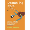 Doctah-ing It Up: A Guide for Adapting to the Culture of Medicine in Your First Year of Medical School, Second Edition - Paperback