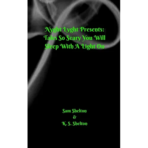 Nyght Lyght Presents: Tales So Scary, You Will Sleep With A Light On - Paperback
